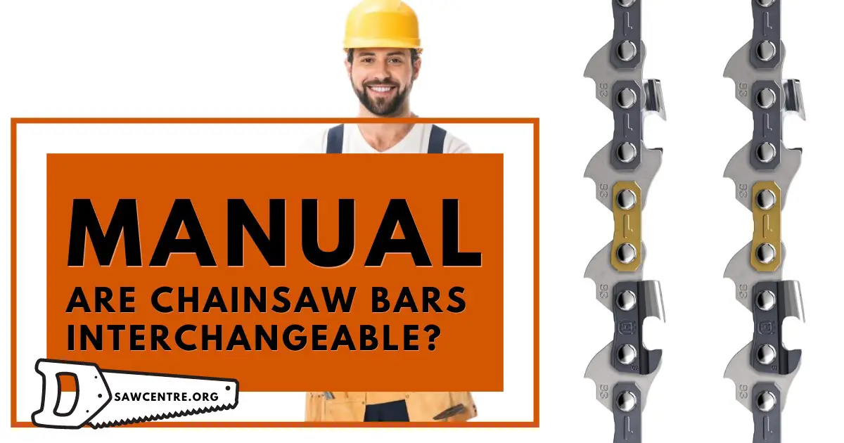 Are Chainsaw Bars Interchangeable 7 Useful Tips